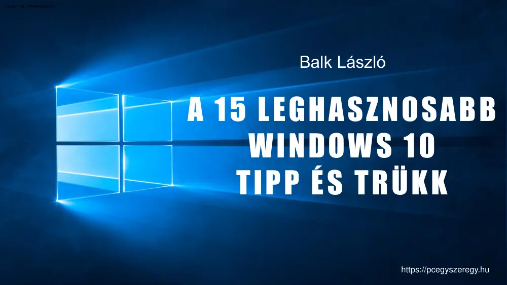 Balk László - A 15 leghasznosabb Windows 10 tipp és trükk