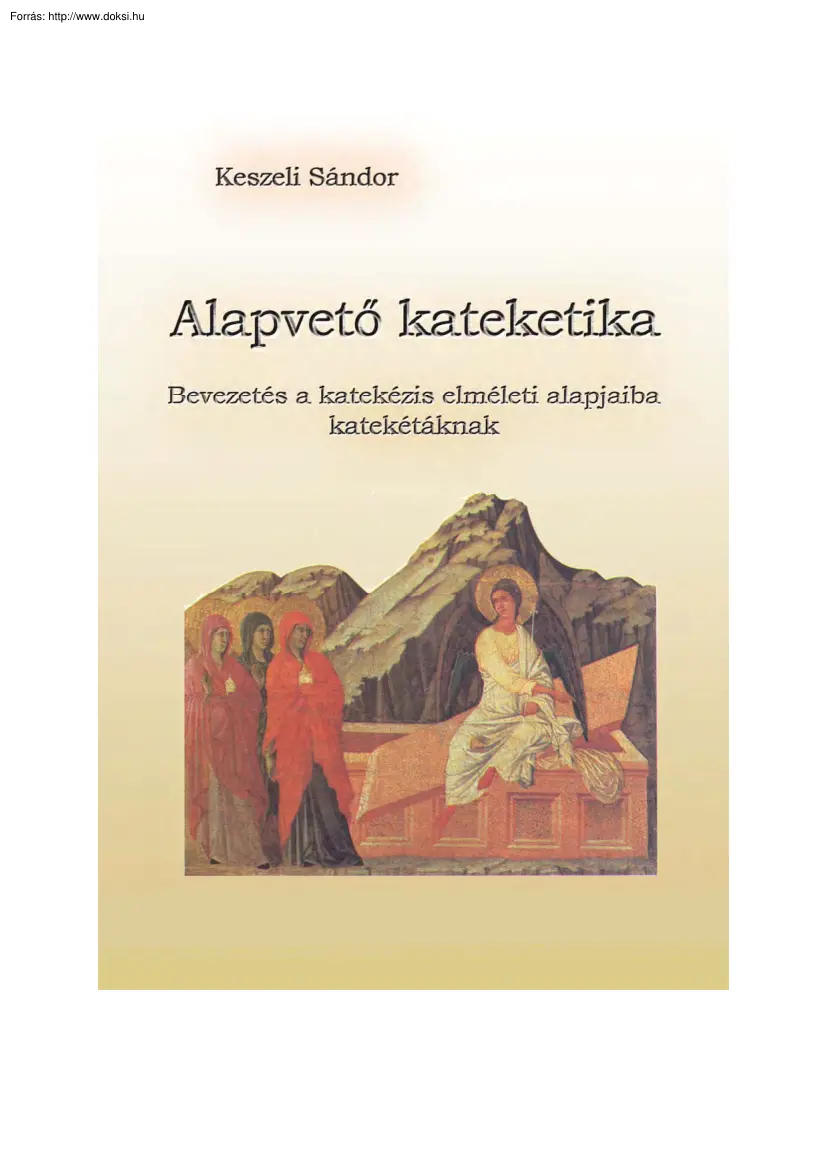 Keszeli Sándor - Alapvető kateketika, Bevezetés az elméleti katekézis elméleti alapjaiba katekétáknak