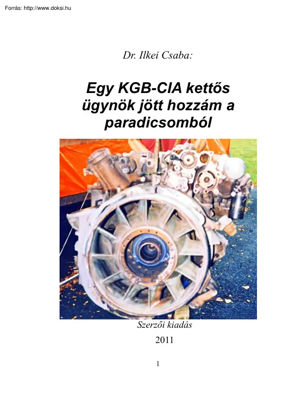 Dr. Ilkei Csaba - Egy KGB CIA kettős ügynök jött hozzám a paradicsomból