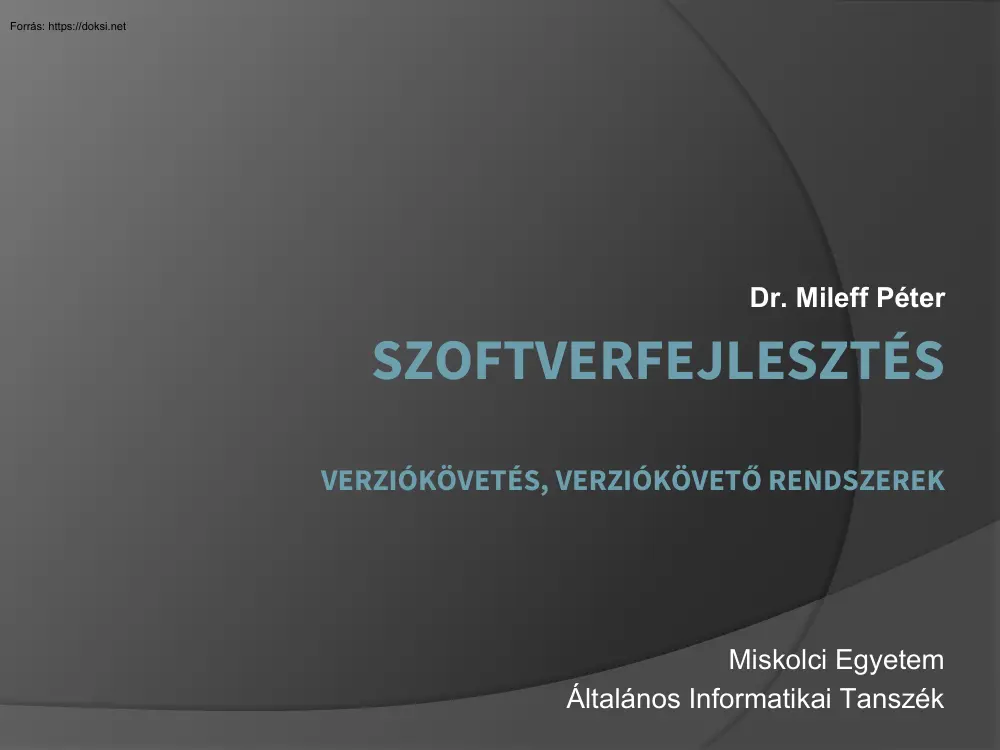 Dr. Mileff Péter - Szoftverfejlesztés, verziókövetés, verziókövető rendszerek