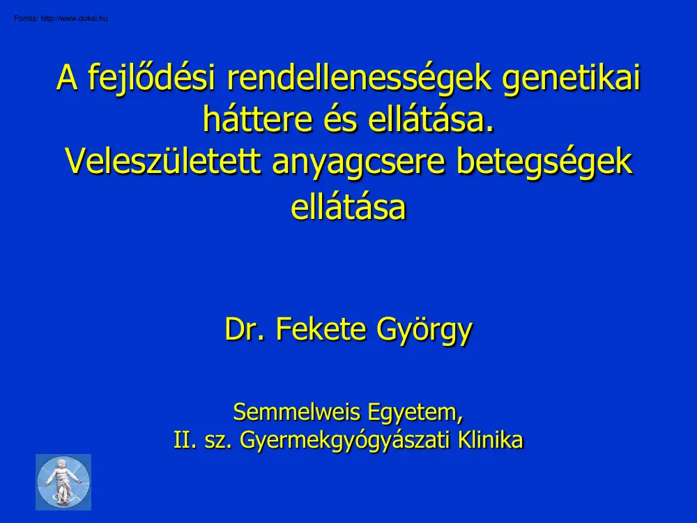 Dr. Fekete György - Fejlődési rendellenességek genetikai háttere, veleszületett anyagcsere