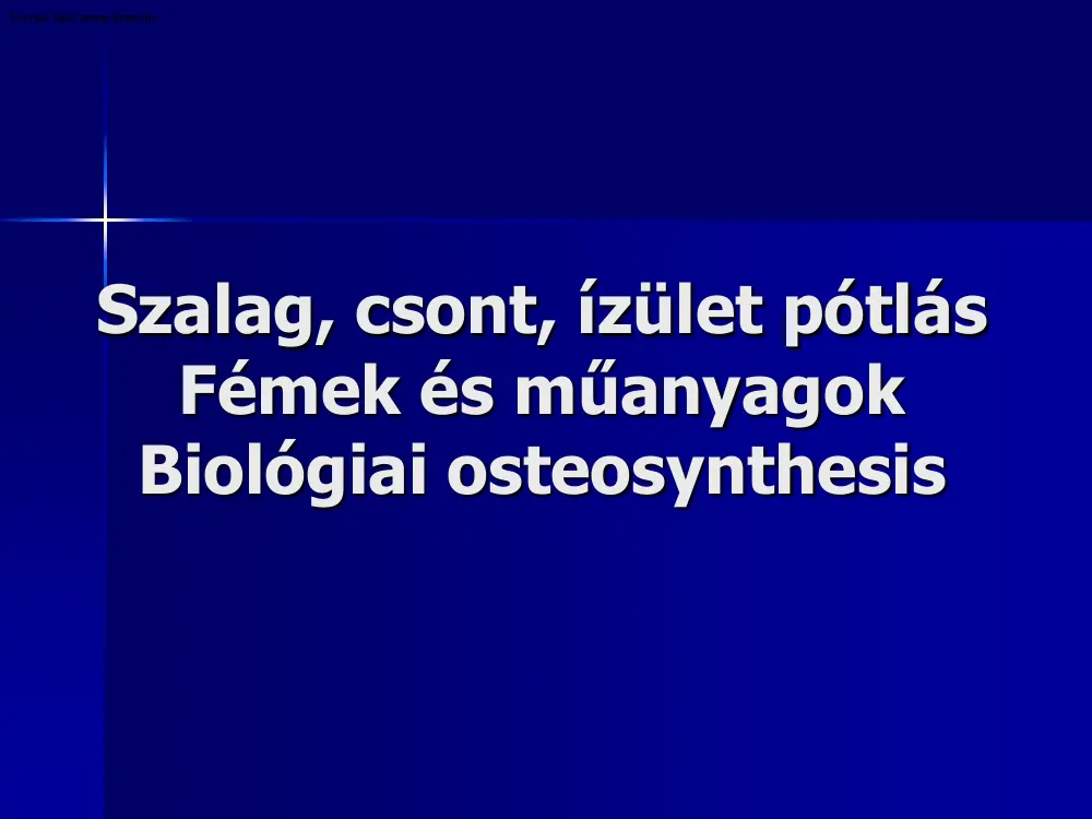 Szalag, csont, ízület pótlás, fémek és műanyagok, biológiai osteosynthesis
