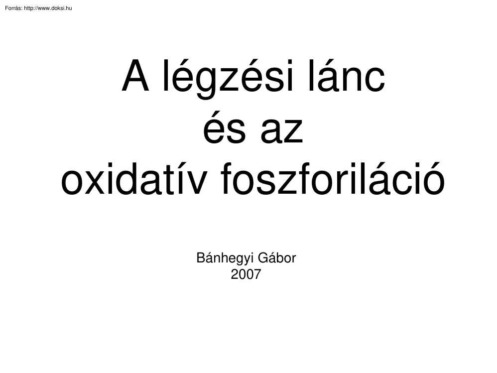 Dr. Bánhegyi Gábor - A légzési lánc és az oxidatív foszforiláció