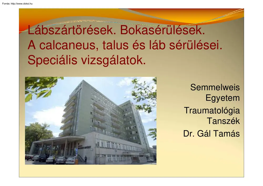 Dr. Gál Tamás - Lábszártörések, bokasérülések, a calcaneus, talus és láb sérülései
