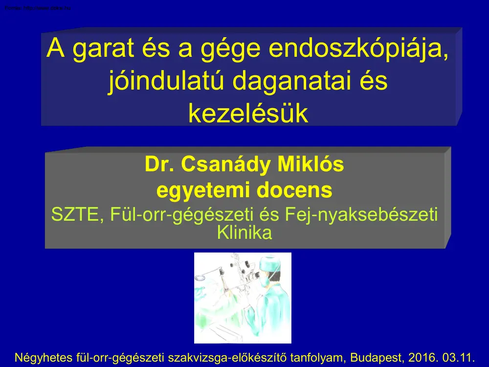 Dr. Csanády Miklós - A garat és a gége endoszkópiája, jóindulatú daganatai és kezelésük