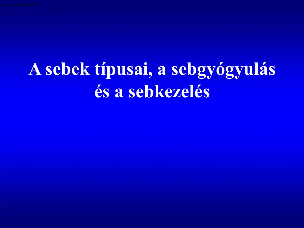 A sebek típusai, a sebgyógyulás és a sebkezelés