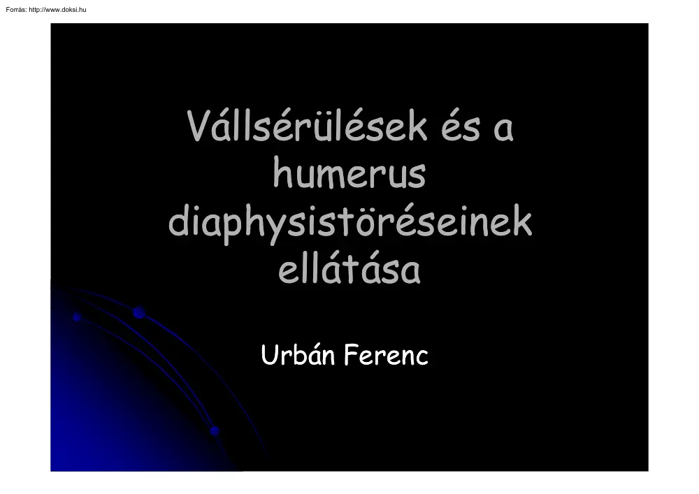 Urbán Ferenc - Vállsérülések és a humerus diaphysistöréseinek ellátása