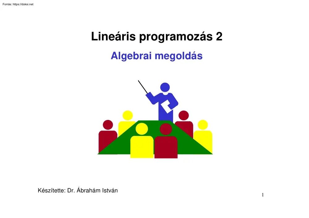 Dr. Ábrahám István - Lineáris programozás 2, algebrai megoldás