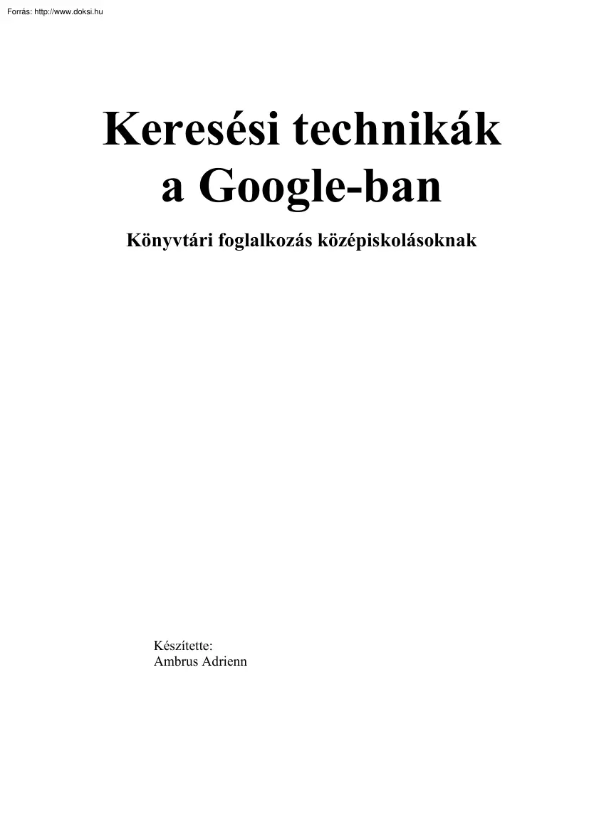 Ambrus Adrienn - Keresési technikák a Google-ban, könyvtári foglalkozás középiskolásoknak