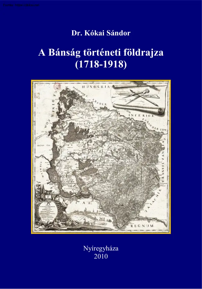 Dr. Kókai Sándor - A Bánság történeti földrajza (1718-1918)