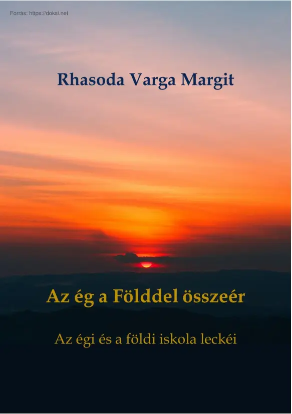 Rhasoda Varga Margit - Az ég a Földdel összeér, az égi és a földi iskola leckéi