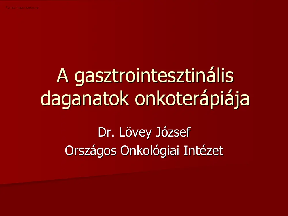 Dr. Lövey József - A gasztrointesztinális daganatok onkoterápiája