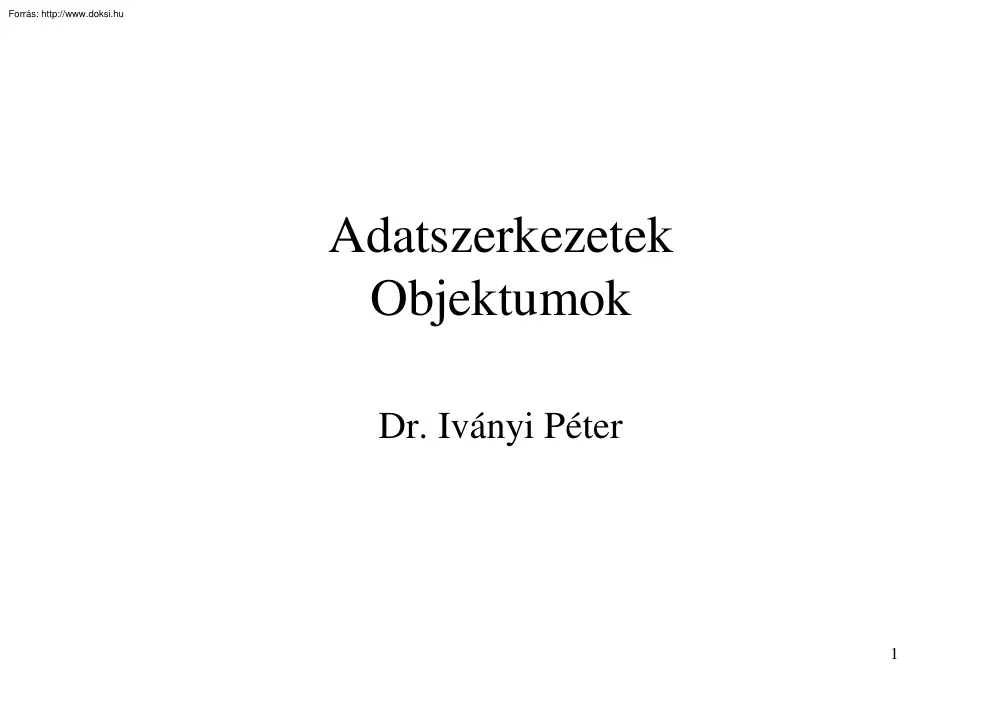 Dr. Iványi Péter - Adatszerkezetek, objektumok