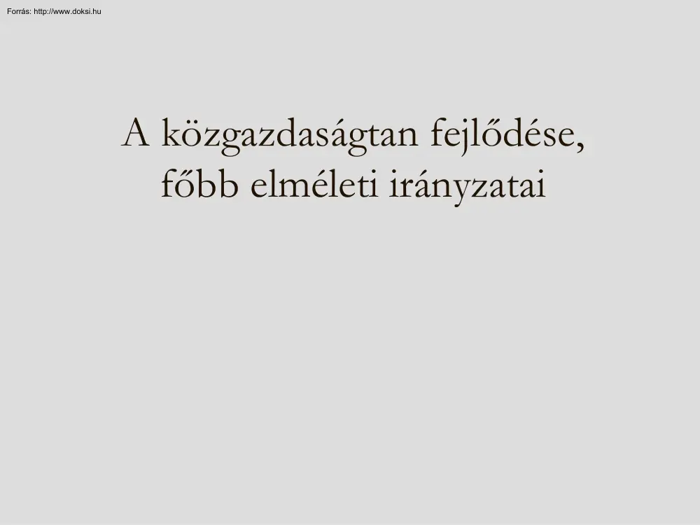 A közgazdaságtan fejlődése, főbb elméleti irányzatai