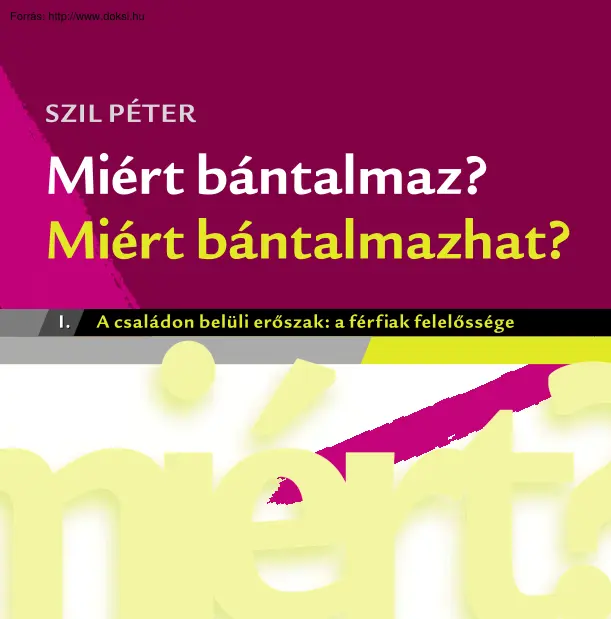 Szil Péter - Miért bántalmaz? - A családon belüli erőszak