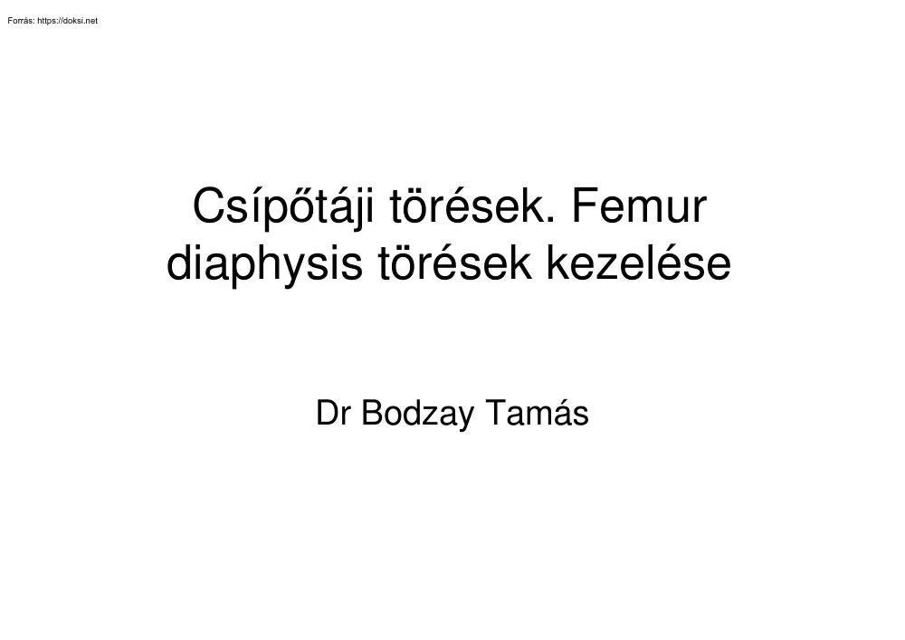 Dr Bodzay Tamás - Csípőtáji törések. Femur diaphysis törések kezelése