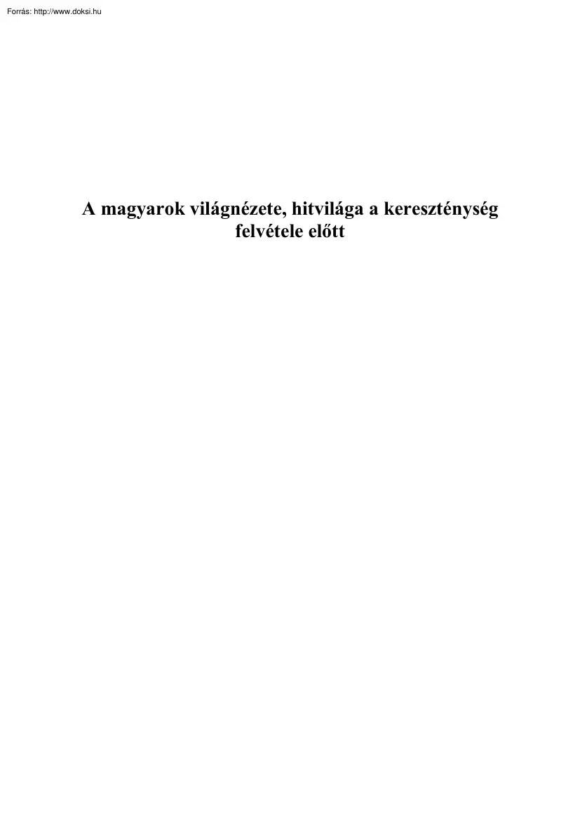 A magyarok világnézete, hitvilága a kereszténység felvétele előtt