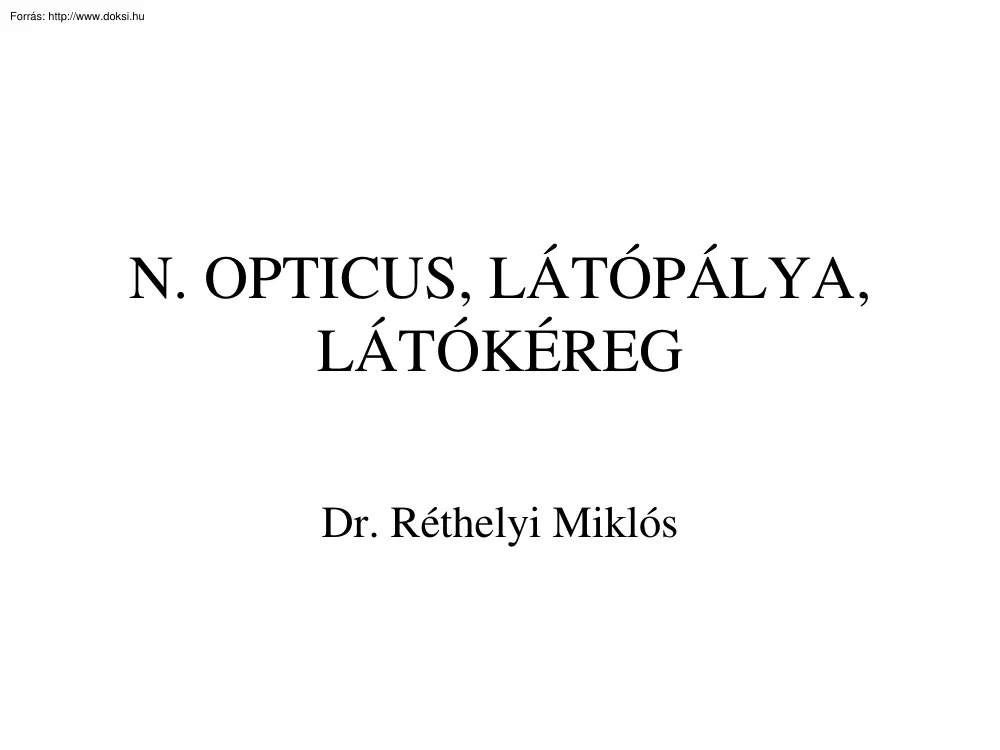 Dr. Réthelyi Miklós - N. opticus, látópálya, látókéreg
