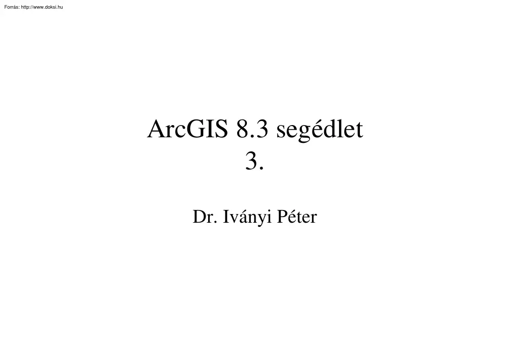 Dr. Iványi Péter - ArcGIS 8.3 segédlet 3