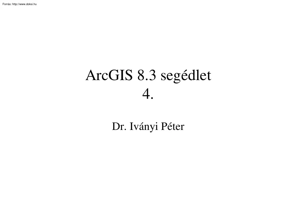 Dr. Iványi Péter - ArcGIS 8.3 segédlet 4
