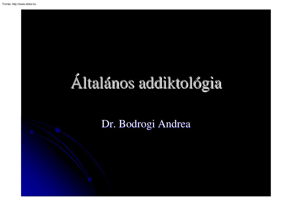 Dr. Bodrogi Andrea - Általános addiktológia
