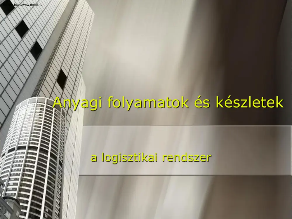 Anyagi folyamatok és készletek, a logisztikai rendszer