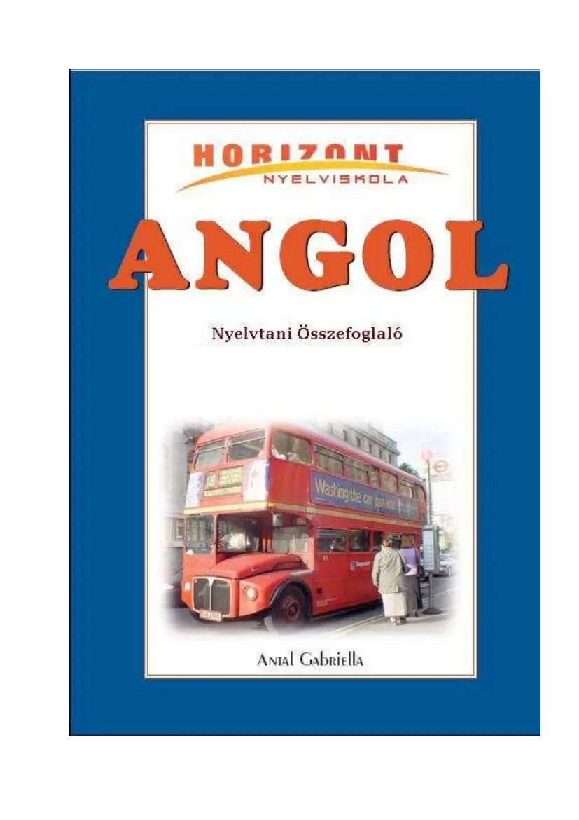 Antal Gabriella - Angol nyelvtani összefoglaló