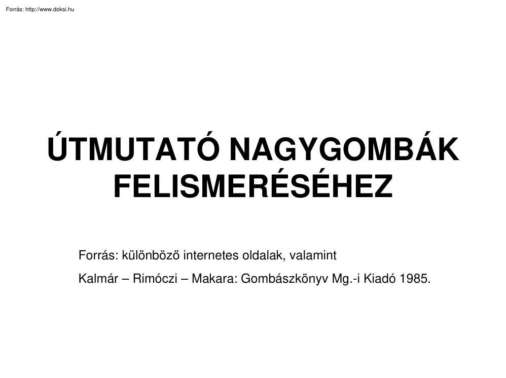 Kalmár-Rimóczi-Makara - Útmutató nagygombák felismeréséhez