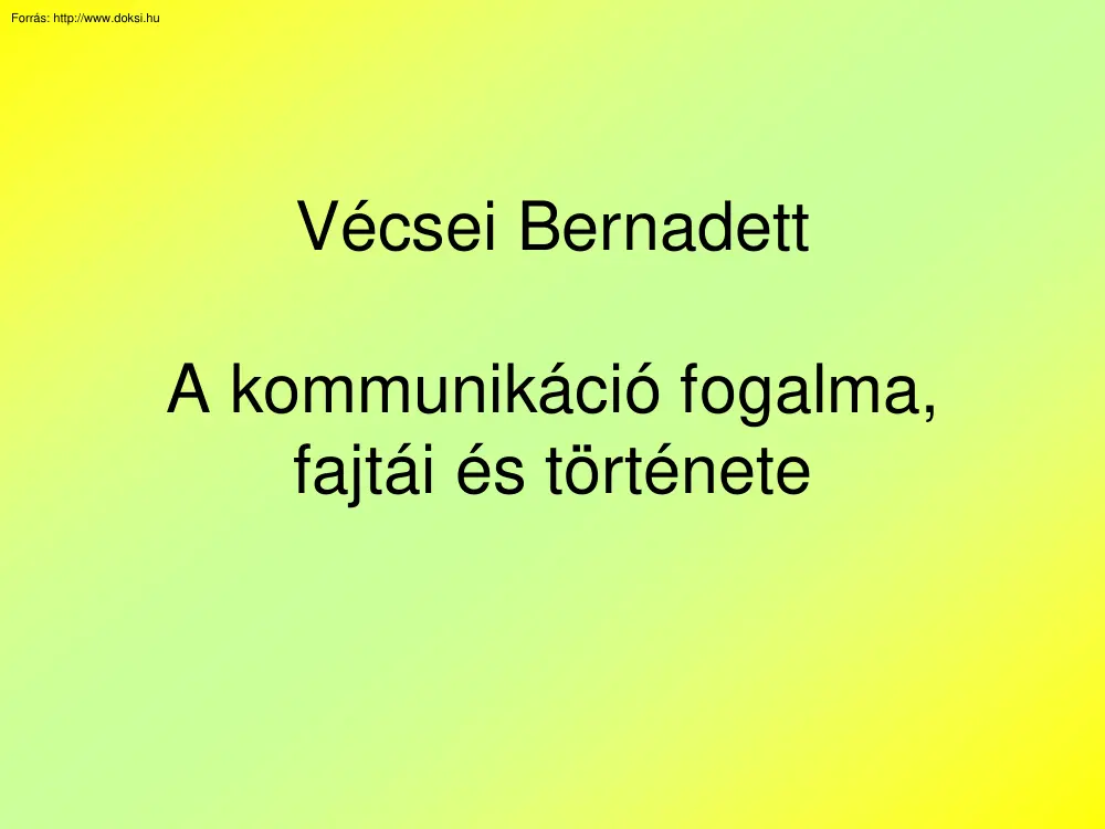 Vécsei Bernadett - A kommunikáció fogalma, fajtái és története