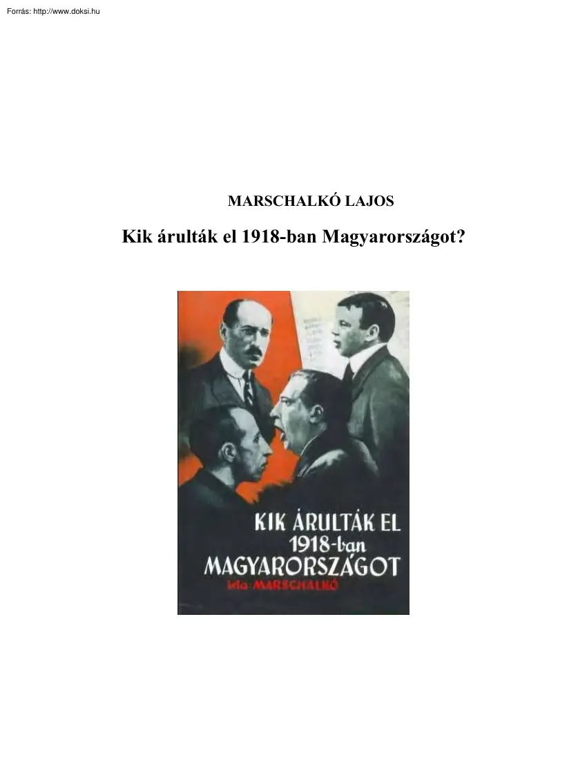 Marschalkó Lajos - Kik árulták el 1918-ban Magyarországot