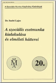 Dr. Szabó Lajos -  A szociális esetmunka kialakulása és elméleti hátterei