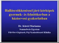 Dr. Küstel Marianna - Halláscsökkenéssel járó kórképek gyermek- és felnőttkorban a háziorvosi gyakorlatban