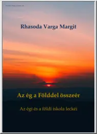 Rhasoda Varga Margit - Az ég a Földdel összeér, az égi és a földi iskola leckéi