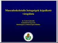 dr. Győri Gabriella - Musculoskeletalis betegségek képalkotó vizsgálata