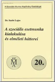 Dr. Szabó Lajos - A szociális esetmunka kialakulása és elméleti hátterei