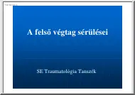 A felső végtag sérülései. Fizikális és eszközös vizsgálatok. Az ellátás lehetőségei, lehetséges szövődmények