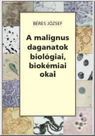 Béres József - A malignus daganatok biológiai, biokémiai okai