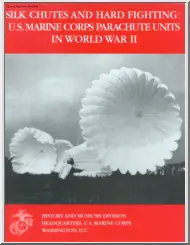 Lieutenant Colonel Jon T. Hoffman - Silk Chutes and Hard Fighting, U.S. Marine Corps Parachute Units in World War II