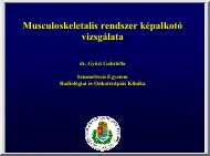 Dr. Győri Gabriella - Musculoskeletalis rendszer képalkotó vizsgálata