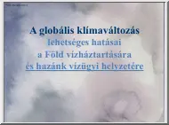 A globális klímaváltozás lehetséges hatásai a Föld vízháztartására és hazánk vízügyi helyzetére